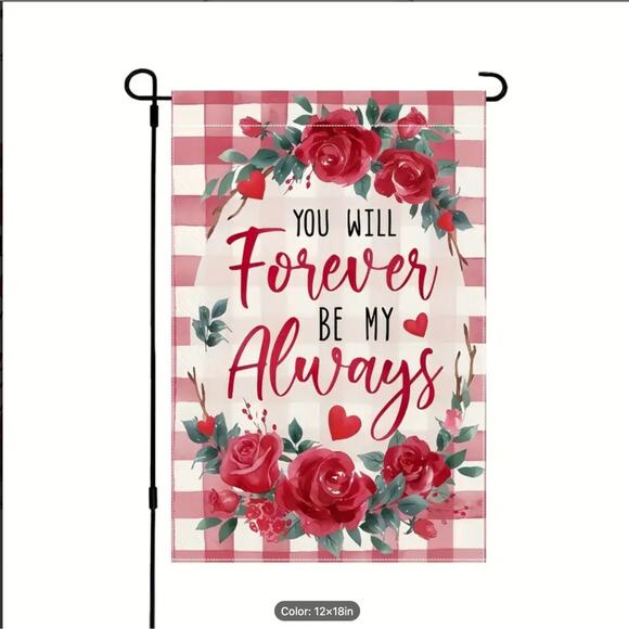 Unbranded Other - "You Will Forever Be My Always" Garden Flag, Valentine's Day, Polyester-12"x18"